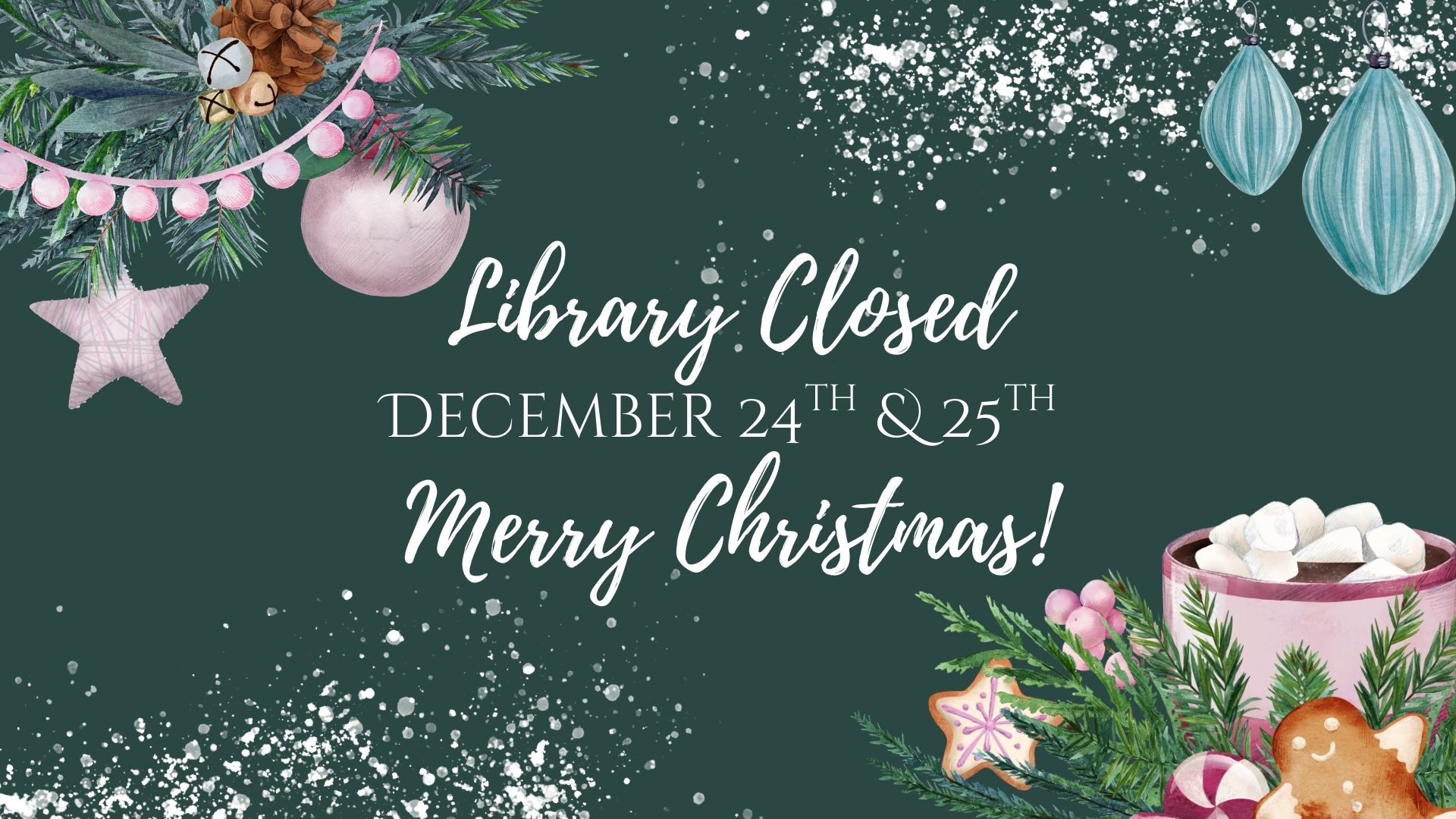 Library closed December 24th & 25th. Merry Christmas!