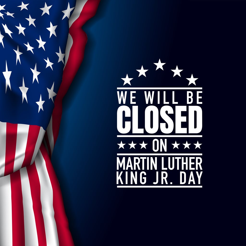 We will be closed on Martin Luther King Jr. Day