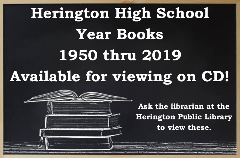 Herington High School Year Books 1950 thru 2019 Available for viewing on CD! Ask the librarian at the Herington Public Library to view these.