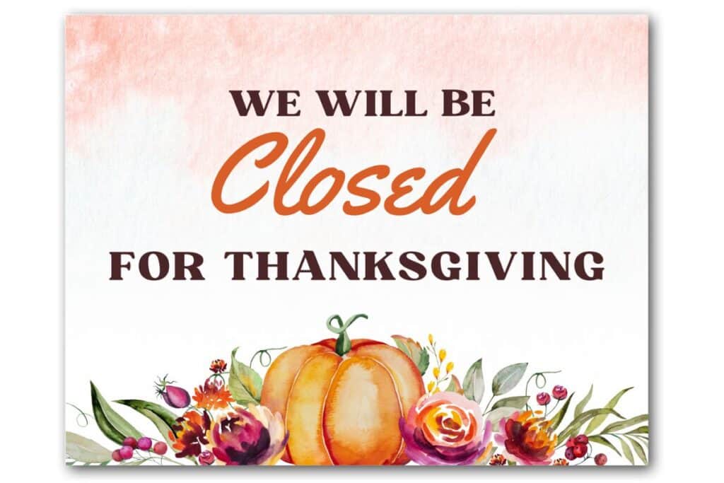 We will be closed for Thanksgiving.