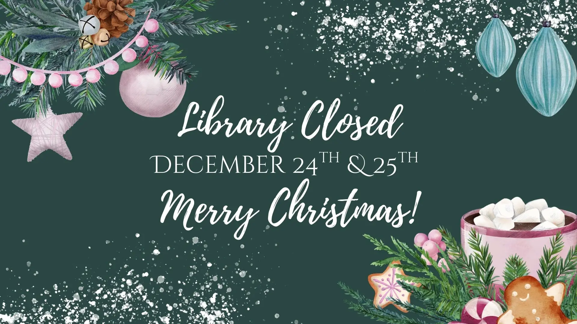 Library closed December 24th & 25th Merry Christmas!