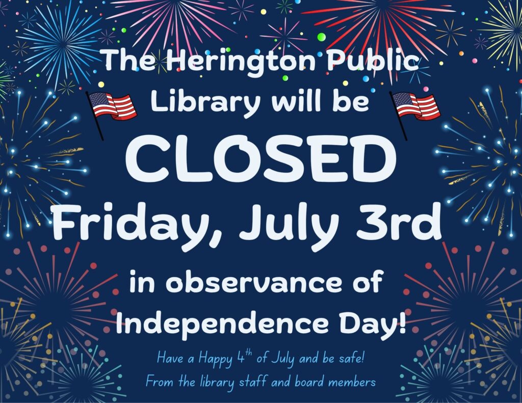 The Herington Public Library will be CLOSED Friday, July 3rd in observance of Independence Day! Have a Happy 4th of July and be safe! From the library staff and board members