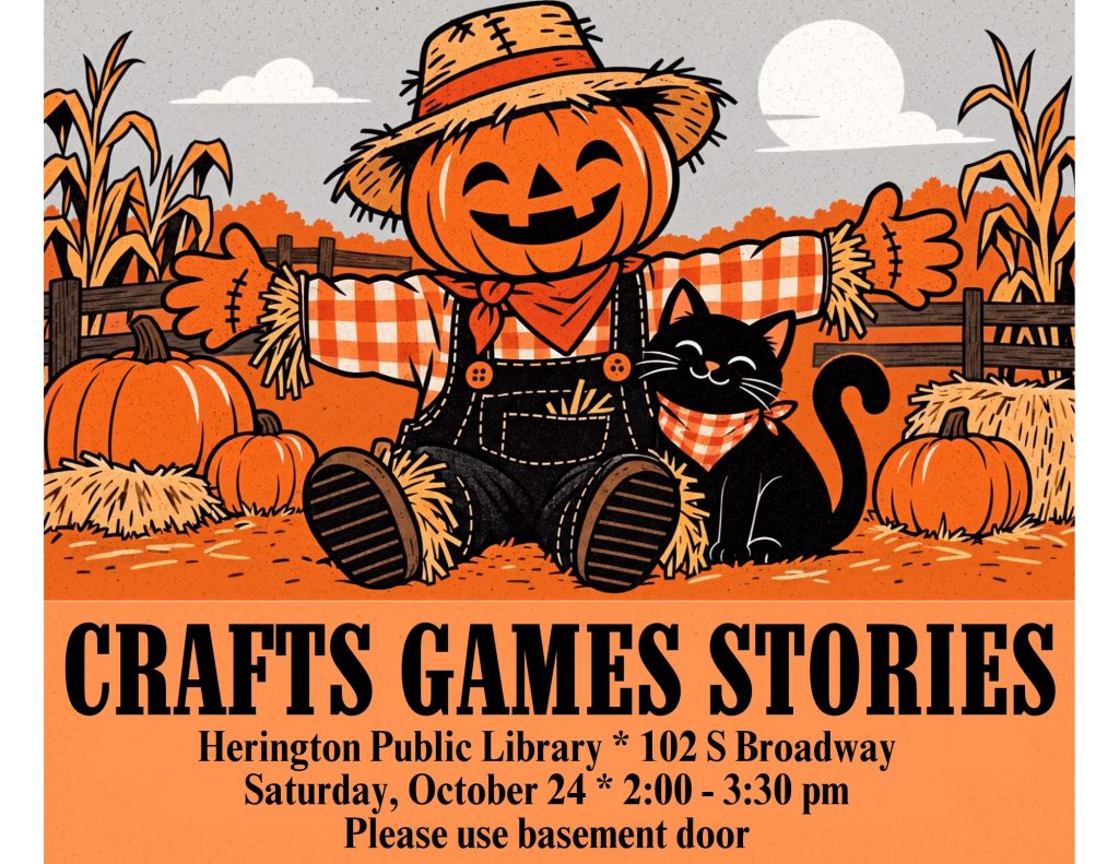 Crafts Games Stories Herington Public Library * 102 S Broadway Saturday, October 24 * 2:00 - 3:30 pm Please use basement door.